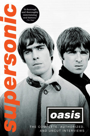 Oasis - Supersonic The Complete, Authorized, and Uncut Interviews