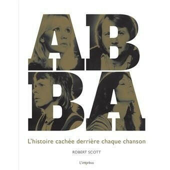 ABBA - L'Histoire Cachée Derrière Chaque Chanson (Livre) - La Boîte Musicale - La Boîte Musicale -