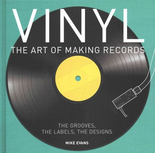 Vinyl: The Art Of Making Records - Book by Mike Evans - La Boîte Musicale - La Boîte Musicale -