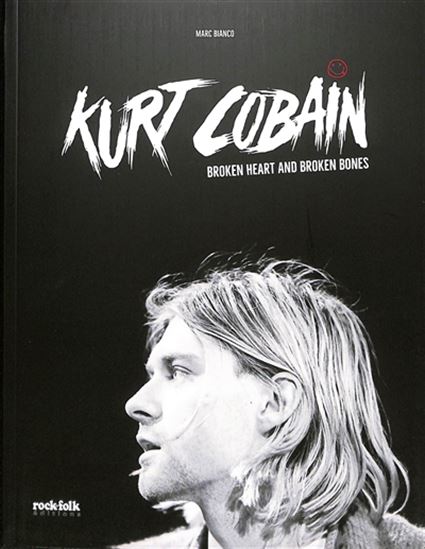 Marc Bianco - Kurt Cobain, Broken Heart And Broken Bones, Livre