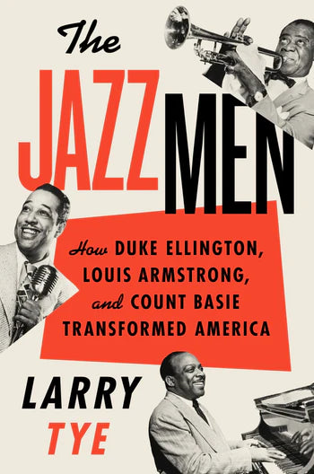 Larry Tye - The Jazz Men, How Duke Ellington, Louis Armstrong and Count Basie... (Book)