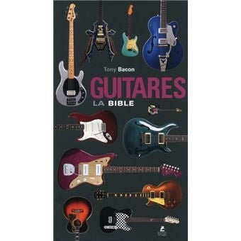 Guitares - La Bible - Livre de Tony Bacon - La Boîte Musicale - La Boîte Musicale - 